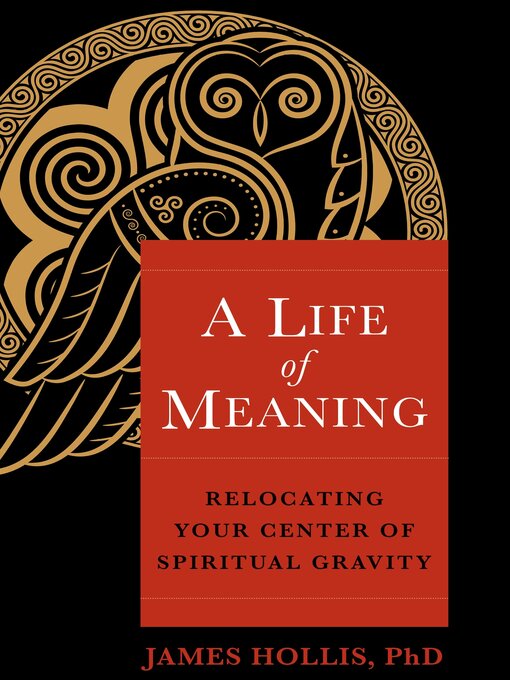 Title details for A Life of Meaning by James Hollis, Ph.D. - Wait list